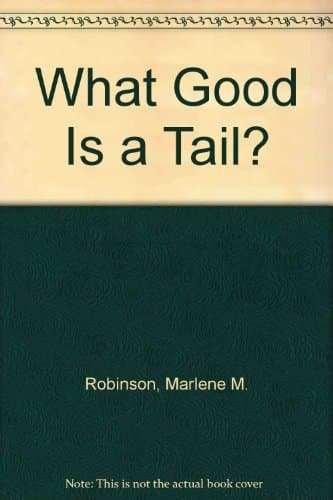 Book cover for What Good Is a Tail? by Robinson, Marlene M.