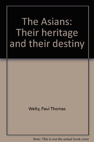 Book cover for The Asians: Their heritage and their destiny by Paul Thomas Welty