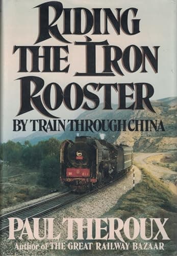 Book cover for Riding the Iron Rooster: By Train through China by Theroux, Paul