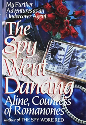 Book cover for The Spy Went Dancing: My Further Adventures as an Undercover Agent by Aline, Countess of Romanones