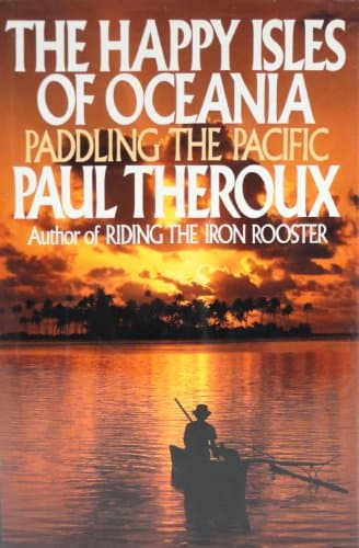 Book cover for The Happy Isles Of Oceania: Paddling the Pacific by Theroux, Paul