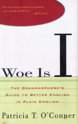 Book cover for Woe Is I: The Grammarphobe's Guide to Better English in Plain English by O'Conner, Patricia T.