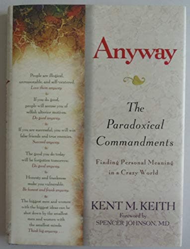 Book cover for Anyway: The Paradoxical Commandments: Finding Personal Meaning in a Crazy World by Keith, Kent M.
