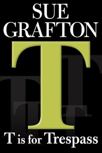Book cover for "T" is for Trespass (A Kinsey Millhone Mystery, Book 20) by Grafton, Sue