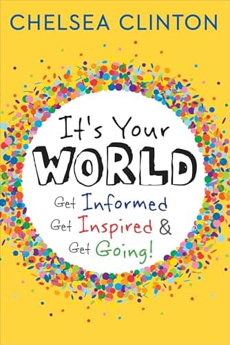 Book cover for It's Your World: Get Informed, Get Inspired & Get Going! by Clinton, Chelsea