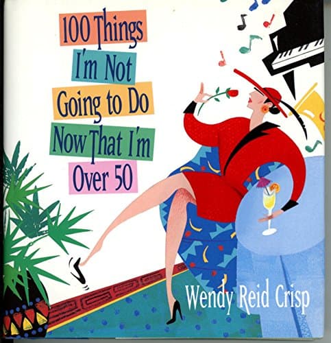 Book cover for 100 Things I'm Not Going to Do Now That I'm over 50 by Crisp, Wendy Reid