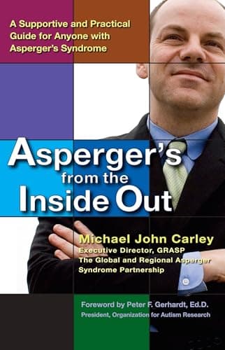 Book cover for Asperger's From the Inside Out: A Supportive and Practical Guide for Anyone with Asperger's Syndrome by Carley, Michael John