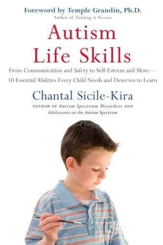 Autism Life Skills: From Communication and Safety to Self-Esteem and More - 10 Essential AbilitiesEvery Child Needs and Deserves to Learn