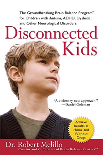 Disconnected Kids: The Groundbreaking Brain Balance Program for Children with Autism, ADHD, Dyslexia, and Other Neurological Disorders