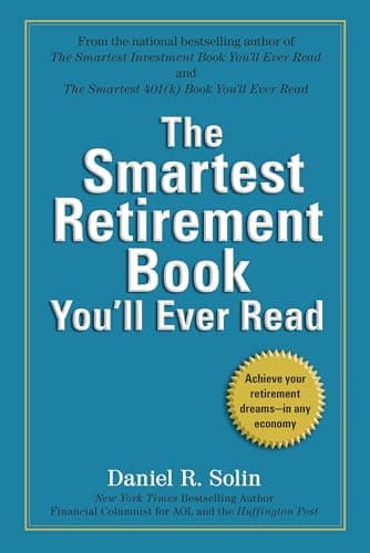 Book cover for The Smartest Retirement Book You'll Ever Read: Achieve Your Retirement Dreams--in Any Economy by Solin, Daniel R.