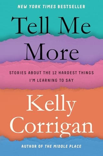 Book cover for Tell Me More: Stories About the 12 Hardest Things I'm Learning to Say by Corrigan, Kelly