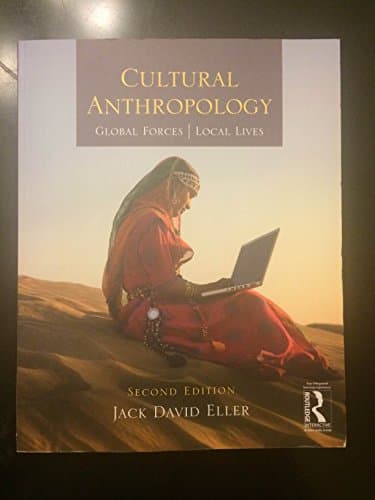 Cultural Anthropology: Global Forces, Local Lives