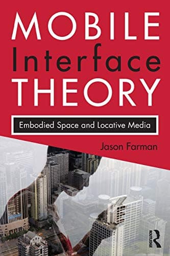 Book cover for Mobile Interface Theory: Embodied Space and Locative Media by Farman, Jason
