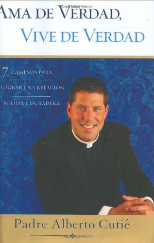 Ama De Verdad, Vive De Verdad: 7 Caminos Para Lograr Una Relacion Solida y Duradera (Spanish Edition)