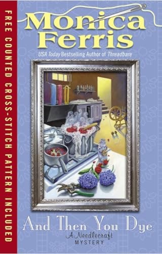 Book cover for And Then You Dye (A Needlecraft Mystery) by Ferris, Monica
