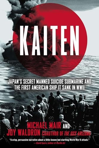 Book cover for Kaiten: Japan's Secret Manned Suicide Submarine And the First American Ship It Sank in WWII by Mair, Michael