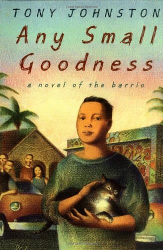 Book cover for Any Small Goodness: A Novel Of The Barrio by Tony Johnston
