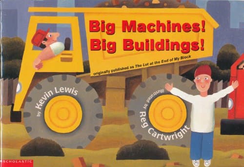 Book cover for Big Machines! Big Buildings! (originally published as The Lot at the End of My Block) by Kevin Lewis