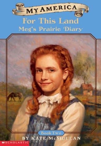 Book cover for My America: For This Land, Meg's Prairie Diary, Book Two by McMullan, Kate
