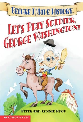 Book cover for Let's Play Soldier, George Washington (Before I Made History) by Peter and Connie Roop