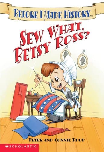 Book cover for Sew What, Betsy Ross (Before I Made History) by Roop, Peter & Connie
