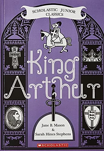 Book cover for King Arthur (Scholastic Junior Classics) by Jane B. Mason