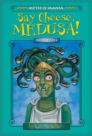 Book cover for Say Cheese, Medusa! (Myth-O-Mania, Book 3) by Kate McMullan