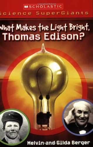 Book cover for Scholastic Science Supergiants: What Makes the Light Bright, Thomas Edison? by Berger, Melvin