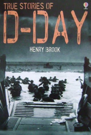 Book cover for True Stories of D-Day by Henry Brook