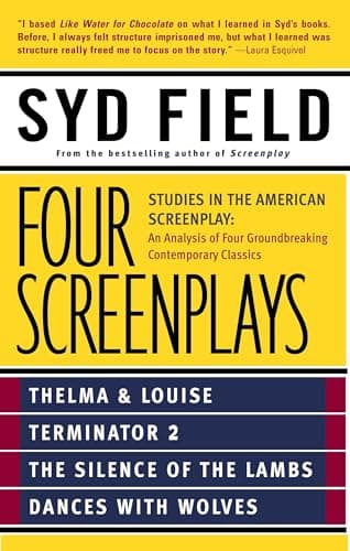 Book cover for Four Screenplays: Studies in the American Screenplay: Thelma & Louise, Terminator 2, The Silence of the Lambs, and Dances with Wolves by Field, Syd