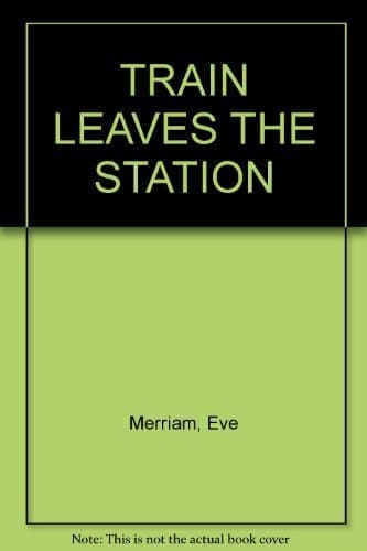 Book cover for TRAIN LEAVES THE STATION by Eve Merriam