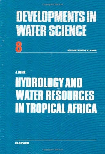 Book cover for Hydrology and Water Resources in Tropical Africa (Volume 8) (Developments in Water Science, Volume 8) by Balek, J.