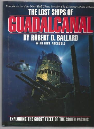 Book cover for The Lost Ships of Guadalcanal: Exploring the Ghost Fleet of the South Pacific by Robert D. Ballard