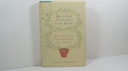 Book cover for Mitten Strings for God: Reflections for Mothers in a Hurry by Katrina Kenison