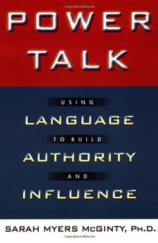 Power Talk: Using Language to Build Authority and Influence