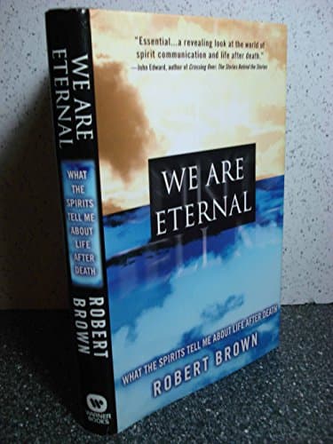 Book cover for We Are Eternal: What the Spirits Tell Me about Life After Death by Brown, Robert