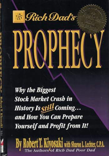 Book cover for Rich Dad's Prophecy: Why the Biggest Stock Market Crash in History Is Still Coming...and How You Can Prepare Yourself and Profit from It! by Kiyosaki, Robert T.