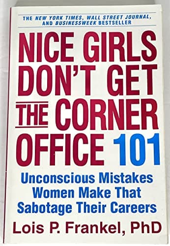 Book cover for Nice Girls Don't Get the Corner Office: 101 Unconscious Mistakes Women Make That Sabotage Their Careers (A NICE GIRLS Book) by Frankel PhD PhD, Lois P.