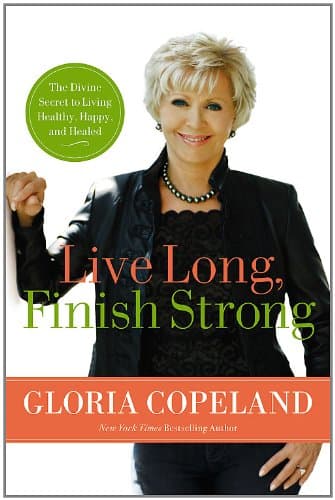 Book cover for Live Long, Finish Strong: The Divine Secret to Living Healthy, Happy, and Healed by Copeland, Gloria