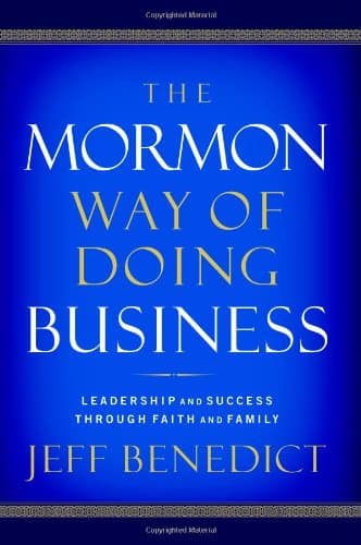 The Mormon Way of Doing Business: Leadership and Success Through Faith and Family