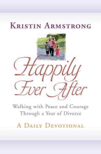 Book cover for Happily Ever After: Walking with Peace and Courage Through a Year of Divorce by Armstrong, Kristin