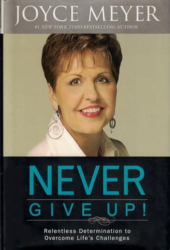 Book cover for Never Give Up!: Relentless Determination to Overcome Life's Challenges by Meyer, Joyce