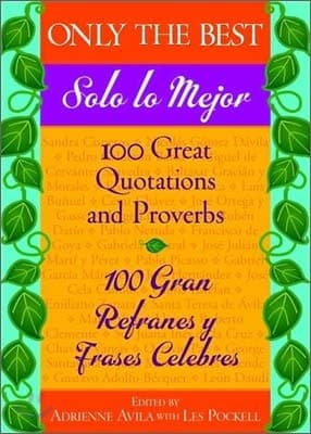 Only the Best / Solo lo Mejor: 100 Great Quotations and Proverbs / 100 Gran Refranes y Frases Celebres