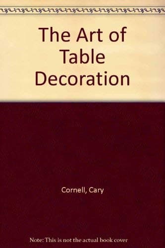 Book cover for The Art of Table Decoration by Cornell, Cary