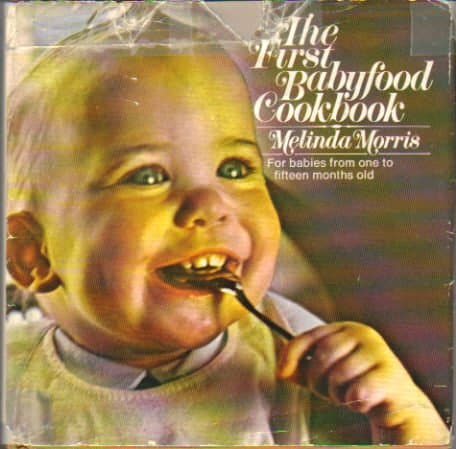 Book cover for The First Babyfood Cookbook: For Babies from One to Fifteen Months Old by Melinda Morris