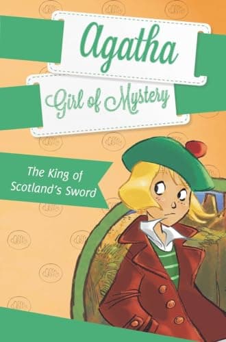 Book cover for The King of Scotland's Sword #3 (Agatha: Girl of Mystery) by Stevenson, Steve