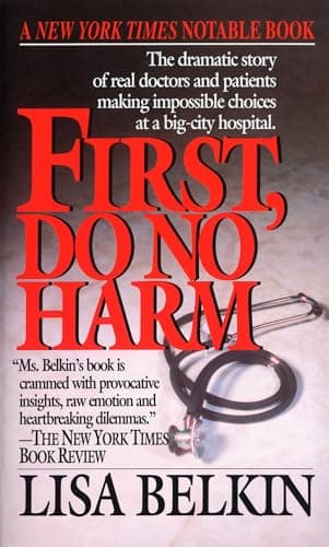 Book cover for First, Do No Harm: The Dramatic Story of Real Doctors and Patients Making Impossible Choices at a Big-City Hospital by Belkin, Lisa