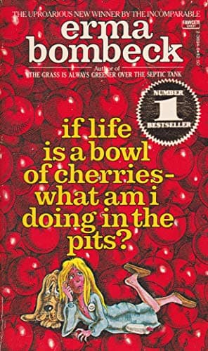 Book cover for If Life Is a Bowl of Cherries-What Am I Doing in the Pits? by Bombeck, Erma