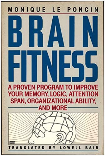 Book cover for Brain Fitness: A Proven Program to Improve Your Memory, Logic, Attention Span, Organizational Ability, and More by Monique Le Poncin