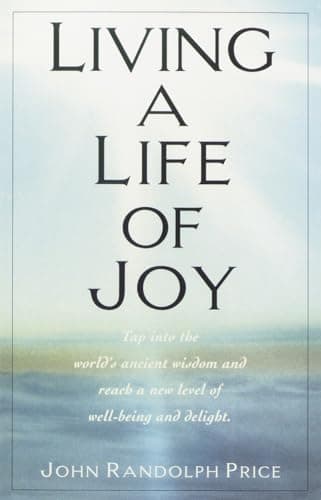 Book cover for Living a Life of Joy: Tap into the World's Ancient Wisdom and Reach a New Level of Well-Being and Delight by Price, John Randolph